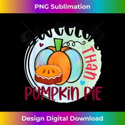 sweeter than pumpkin pie  thanksgiving graphic - innovative png sublimation design - spark your artistic genius