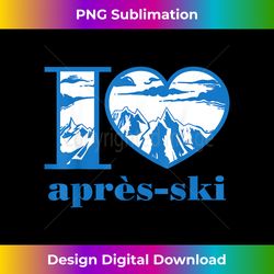 Funny I love Apres Ski - Great Snow Lovers T - Bohemian Sublimation Digital Download - Tailor-Made for Sublimation Craftsmanship