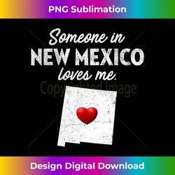 Someone In New Mexico Loves Me - New Mexico NM - Contemporary PNG Sublimation Design - Chic, Bold, and Uncompromising