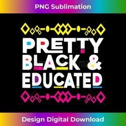 Pretty Black and Educated Black History Month - Edgy Sublimation Digital File - Animate Your Creative Concepts