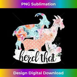 Herd That Goat Flower Lover Farm Girl Farmer Floral - Bohemian Sublimation Digital Download - Pioneer New Aesthetic Frontiers