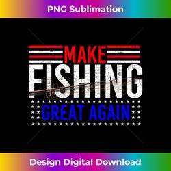 Make Fishing Great Again Funny Fisher Lover - Luxe Sublimation PNG Download - Tailor-Made for Sublimation Craftsmanship