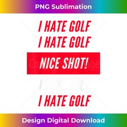 I Hate Golf I Love Golf Funny Xmas Golf For Golfers - Timeless PNG Sublimation Download - Enhance Your Art with a Dash of Spice