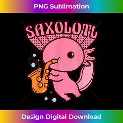 saxolotl axolotl sax music jaz - Sublimation-Optimized PNG File - Channel Your Creative Rebel