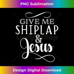 Give Me Shiplap & Jesus - Innovative PNG Sublimation Design - Immerse in Creativity with Every Design