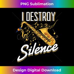 i destroy silence saxophone saxophonists saxophone musicians - vibrant sublimation digital download - crafted for sublimation excellence