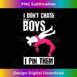 Funny Wrestling I Dont Chase Boys I Pin Them Wrestle Athlete - Chic Sublimation Digital Download - Access the Spectrum of Sublimation Artistry