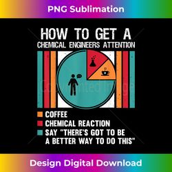 How To Get An Chemical Engineers Attention - Luxe Sublimation PNG Download - Channel Your Creative Rebel