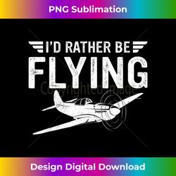 Funny Pilot Aviation Airplane I'd Rather Be Flying Airplane - Vibrant Sublimation Digital Download - Reimagine Your Sublimation Pieces