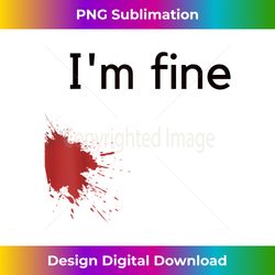 I'm Fine Bloody It's Fine - Sublimation-Optimized PNG File - Lively and Captivating Visuals
