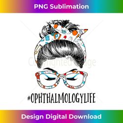 Ophthalmology Life Messy Hair Woman Bun Healthcare - Vibrant Sublimation Digital Download - Pioneer New Aesthetic Frontiers