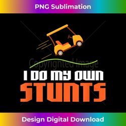 I Do My Own Stunts Golf Cart Golfing Golfer Golf Players - Vibrant Sublimation Digital Download - Infuse Everyday with a Celebratory Spirit