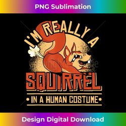 I'm Really A Squirrel Lover Animal Squirrel - Edgy Sublimation Digital File - Spark Your Artistic Genius