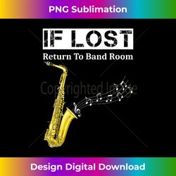 If Lost Return To Band Room Funny Saxophone Player - Deluxe PNG Sublimation Download - Rapidly Innovate Your Artistic Vision