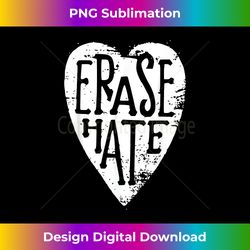erase hate love one another anti-bullying - urban sublimation png design - challenge creative boundaries
