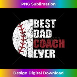 best dad coach ever baseball fathers day baseball dad coach - urban sublimation png design - striking & memorable impressions
