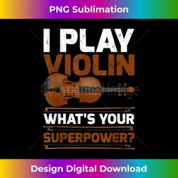 Funny I Play Violin Whatu2019s Your Superpower - Sleek Sublimation PNG Download - Enhance Your Art with a Dash of Spice