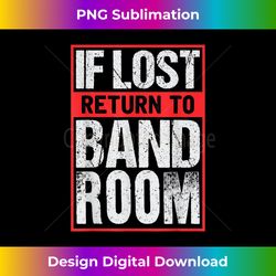 If Lost Return To Band Room Funny Marching Band - Bohemian Sublimation Digital Download - Reimagine Your Sublimation Pieces