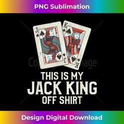 This Is My Jack King Off Funny Poker Casino Player - Eco-Friendly Sublimation PNG Download - Striking & Memorable Impressions