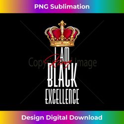 I am Black Excellence, I am King T - Edgy Sublimation Digital File - Ideal for Imaginative Endeavors