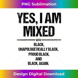 s Yes I Am Mixed with Black Proud Black History Month - Minimalist Sublimation Digital File - Craft with Boldness and Assurance