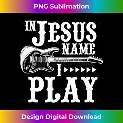 In Jesus Name I Play Guitar Christian Guitar Player - Urban Sublimation PNG Design - Channel Your Creative Rebel
