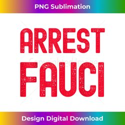 Arrest Fauci - anti Fauci - patriotic Defund Dr Fauci prison - Chic Sublimation Digital Download - Animate Your Creative Concepts