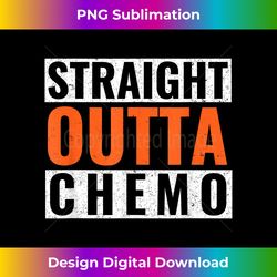 straight outta chemo orange leukemia kidney cancer - sublimation-optimized png file - channel your creative rebel