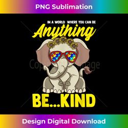 In A World Where You Can Be Anything Be Kind Autism - Chic Sublimation Digital Download - Tailor-Made for Sublimation Craftsmanship