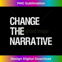 Change the Narrative - Change the World - Black Power - Futuristic PNG Sublimation File - Animate Your Creative Concepts