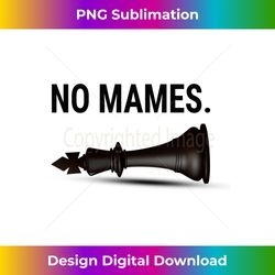 No Mames - Funny Mexican Street Slang Chess Player - Deluxe PNG Sublimation Download - Craft with Boldness and Assurance
