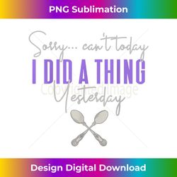 Fibro Can't Today Did a Thing Yesterday Spoonie - Vibrant Sublimation Digital Download - Access the Spectrum of Sublimation Artistry