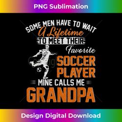 My Favorite Soccer Player Calls Me Grandpa For Father - Chic Sublimation Digital Download - Striking & Memorable Impressions