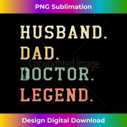 Husband Dad Doctor Legend Retro Physician Medical - Sophisticated PNG Sublimation File - Craft with Boldness and Assurance