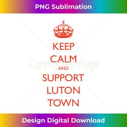 Keep Calm, Support Luton Town, The Hatters - Sublimation-Optimized PNG File - Ideal for Imaginative Endeavors
