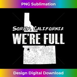 Sorry California, IDAHO is full - funny state boise freedom - Eco-Friendly Sublimation PNG Download - Enhance Your Art with a Dash of Spice