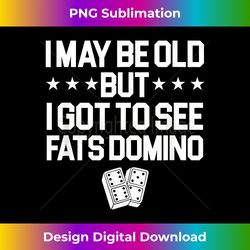 Antoine Fats Domino Music Legend Fan I May Be Old - Chic Sublimation Digital Download - Pioneer New Aesthetic Frontiers
