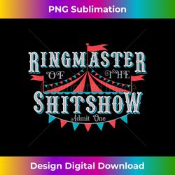 Adult Humor Ringmaster of the shitshow - Eco-Friendly Sublimation PNG Download - Infuse Everyday with a Celebratory Spirit