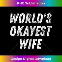 World's Okayest Wife, Funny Wife Birthday, New Bride Married - Edgy Sublimation Digital File - Tailor-Made for Sublimation Craftsmanship