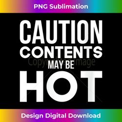 s Contents May Be Hot Caution Party Humor Joke Funny - Sleek Sublimation PNG Download - Customize with Flair