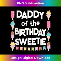 Ice Cream Cones Popsicles Daddy of the Birthday Sweetie - Edgy Sublimation Digital File - Enhance Your Art with a Dash of Spice