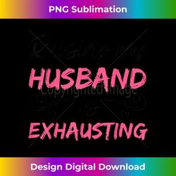 Raising my husband is exhausting Funny Sarcastic Wife Saying - Bohemian Sublimation Digital Download - Elevate Your Style with Intricate Details
