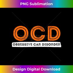 OCD Obsessive Car Disorder - Funny Car Lover - Urban Sublimation PNG Design - Elevate Your Style with Intricate Details