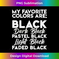 My Favorite Colors are Black Funny - Classic Sublimation PNG File - Animate Your Creative Concepts