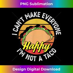 I Can't Make Everyone Happy I Am Not A Taco - Urban Sublimation PNG Design - Spark Your Artistic Genius