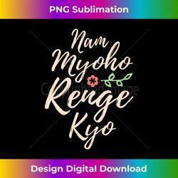 Buddhist Quote - Nam Myoho Renge Kyo - Nichiren Buddhism - Sublimation-Optimized PNG File - Elevate Your Style with Intricate Details