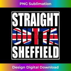 Straight Outta Sheffield United Kingdom - Bespoke Sublimation Digital File - Immerse in Creativity with Every Design
