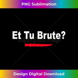 Et Tu Brute  Ides of March T - Urban Sublimation PNG Design - Channel Your Creative Rebel