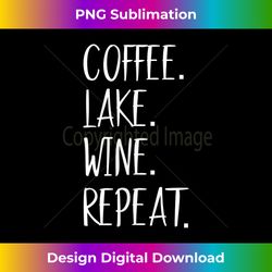 s Lake Life Apparel Lake Lover s Coffee Lake Wine Repeat - Crafted Sublimation Digital Download - Infuse Everyday with a Celebratory Spirit
