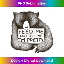 Feed Me And Tell Me I Am Pretty Cute Grizzly Bear - Contemporary PNG Sublimation Design - Lively and Captivating Visuals